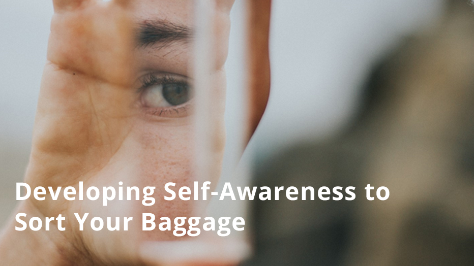 Developing Self-Awareness to Sort Your Baggage